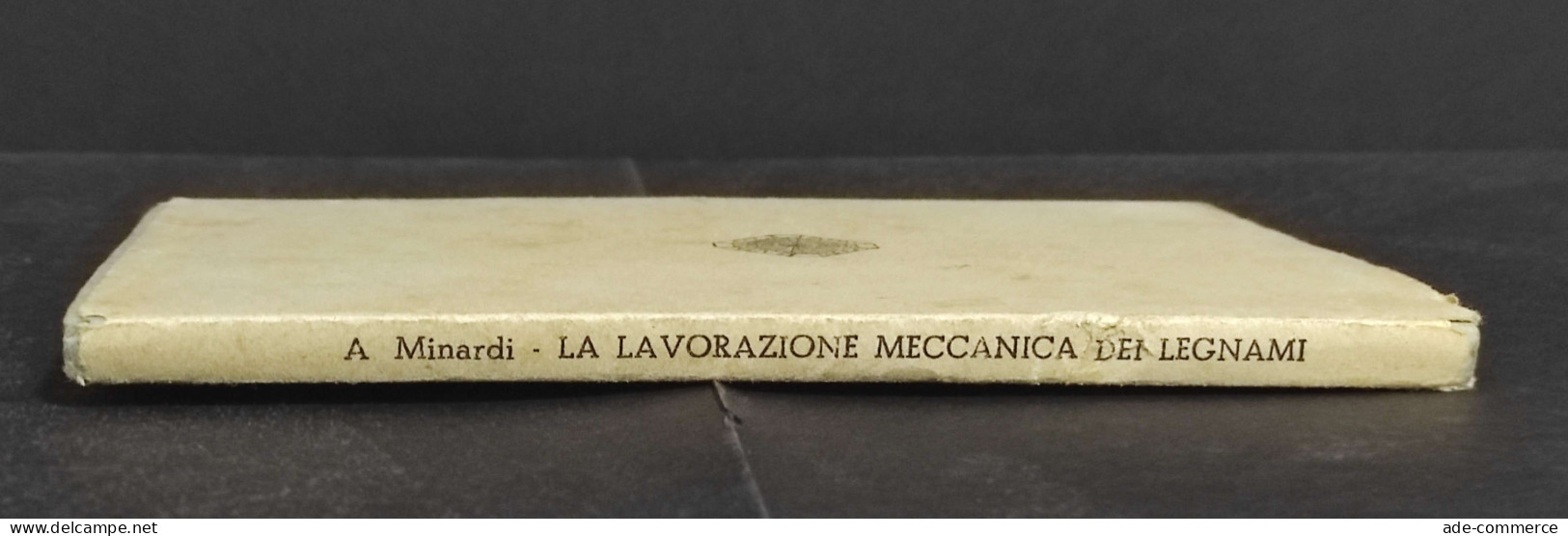 La Lavorazione Meccanica Dei Legnami - A. Minardi - Ed. Cappelli - 1946 - Manuels Pour Collectionneurs