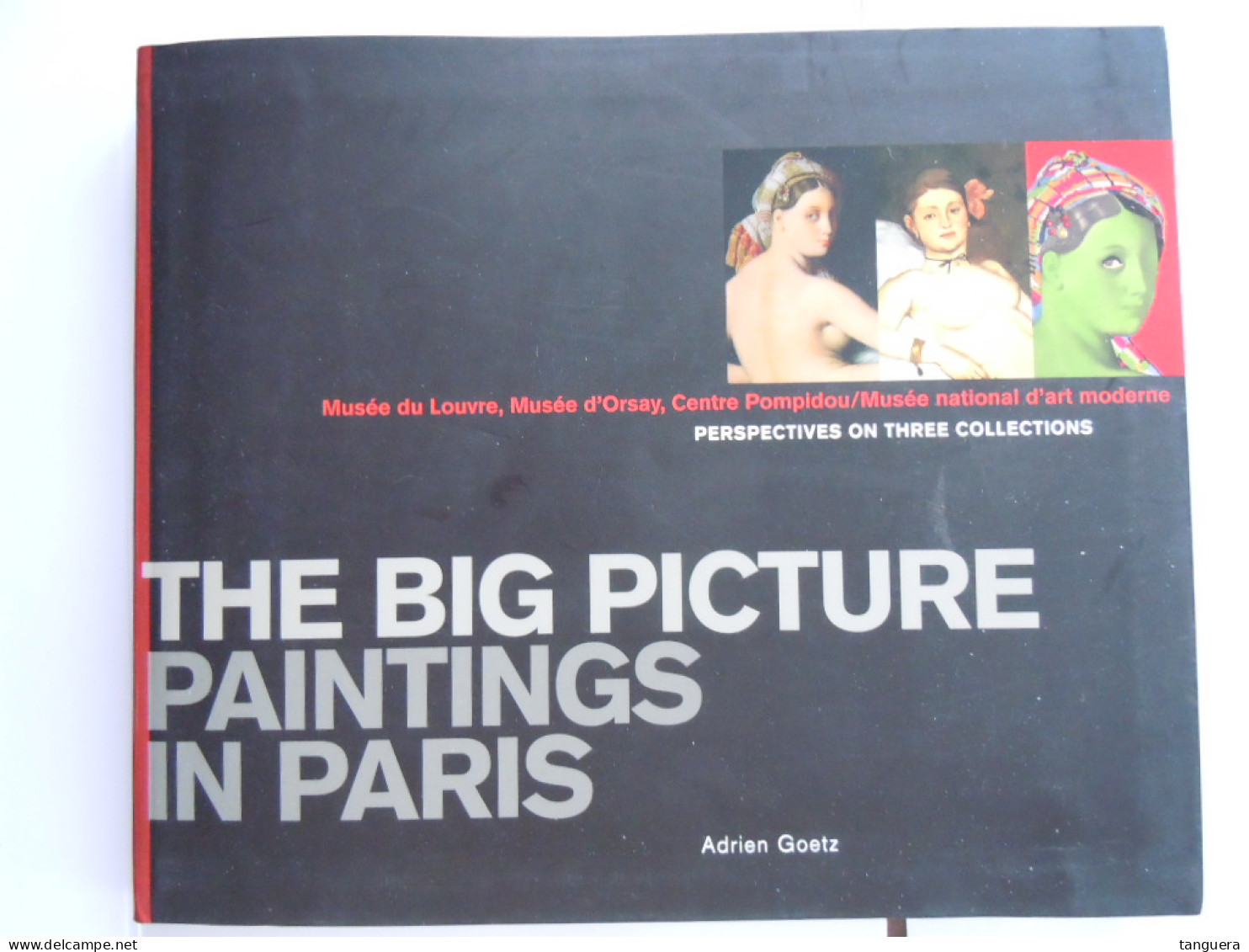 The Big Picture: Paintings In Paris Perspectives On Three Collections 2003 - Author: Adrien Goetz - Fine Arts