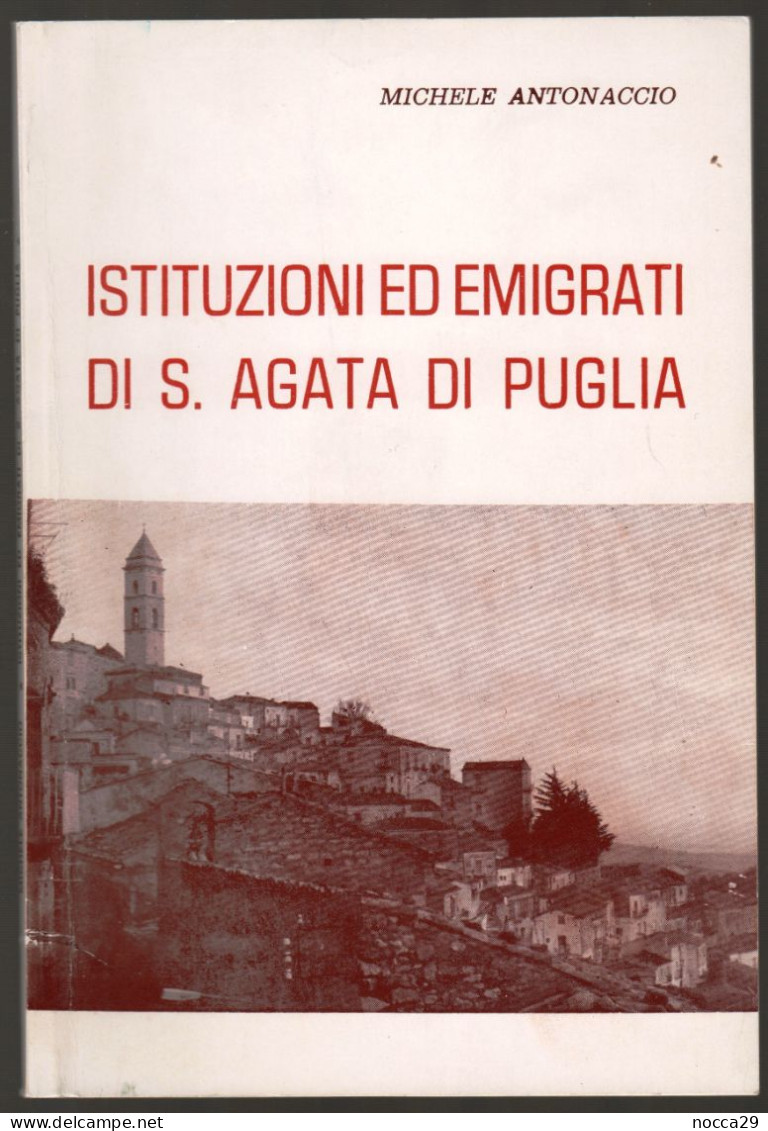 OPUSCOLO STAMPATO NEL 1986 - ISTITUZIONI ED EMIGRATI DI S.AGATA DI PUGLIA  - AUTORE: MICHELE ANTONACCIO  (STAMP273) - Turismo, Viaggi