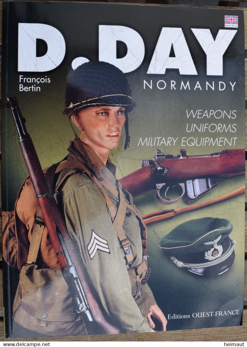 D.DAY Normandy - Weapons Uniforms Military Equipment - François Bertin Ed Ouest-France 2004 - REMARQUABLE - Engels