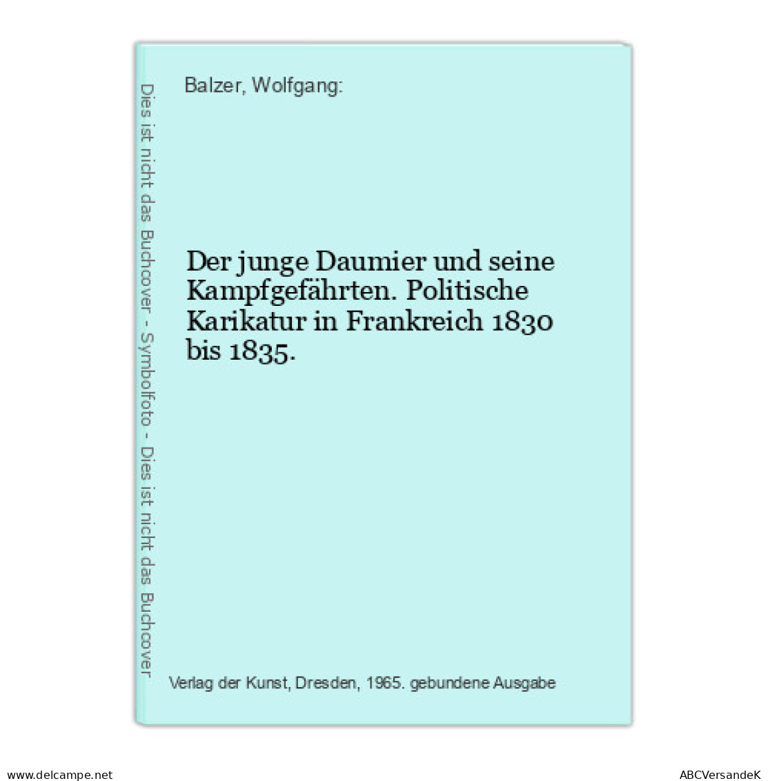 Der Junge Daumier Und Seine Kampfgefährten. Politische Karikatur In Frankreich 1830 Bis 1835. - Politique Contemporaine