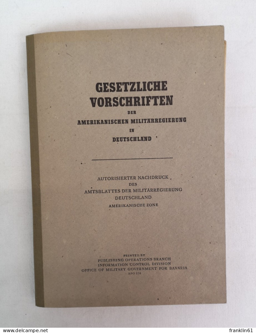 Gesetzliche Vorschriften Der Amerikanischen Militärregierung In Deutschland. Autorisierter Nachdruck Des Amtsb - Police & Militaire