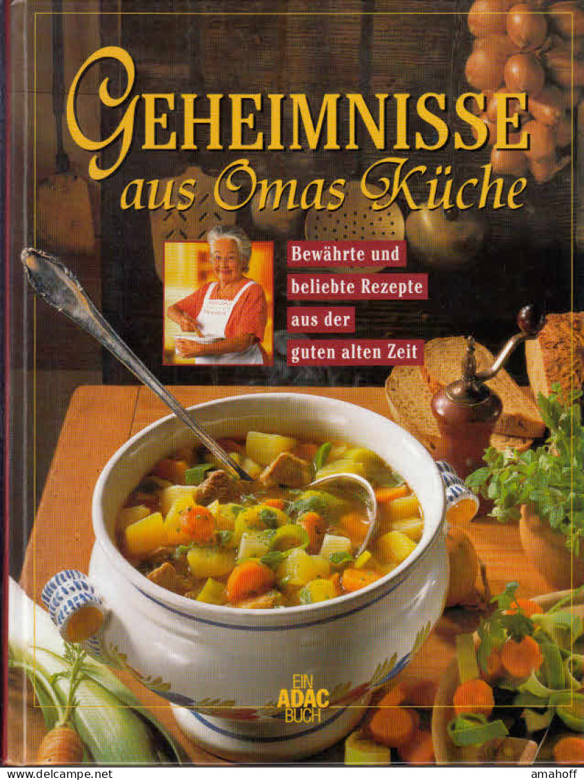 Geheimnisse Aus Omas KÃÂ¼che : BewÃÂ¤hrte Und Beliebte Rezepte Aus Der Guten Alten Zeit. - Essen & Trinken