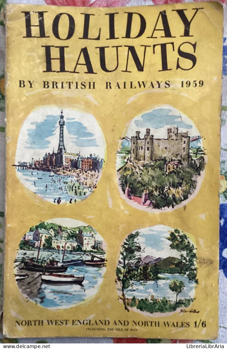 Holiday Haunts By British Railways 1959. North West England And North Wales 1/6 Di Aa.vv.,  1959,  British Railways - Histoire, Philosophie Et Géographie