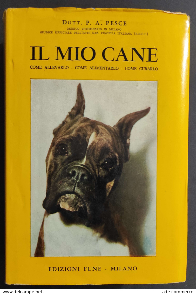 Il Mio Cane - P. A. Pesce - Ed. Fune - 1963                                                                              - Animaux De Compagnie