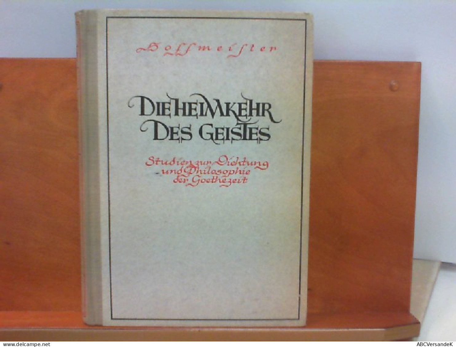 Die Heimkehr Des Geistes - Studien Zur Dichtung Und Philosophie Der Goethezeit - Philosophie