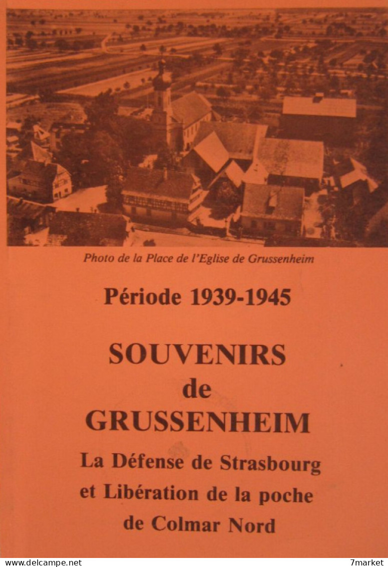 Période 1939-1945.Souvenirs De Grussenheim. La Défense De Strasbourg Et Libération De La Poche De Colmar Nord - Alsace