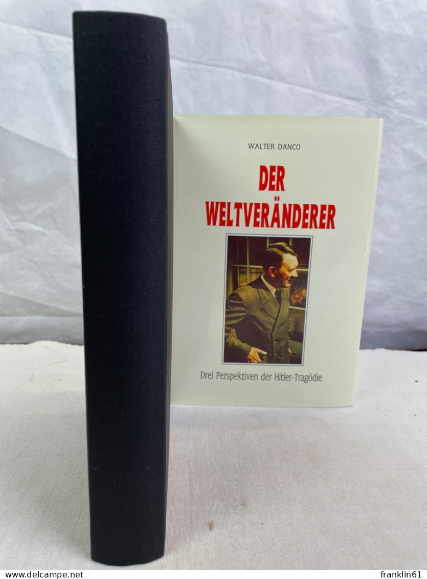 Der Weltveränderer : Drei Perspektiven Der Hitler-Trägödie ; Mit Detaillierter Lebenschronik. - Biografieën & Memoires