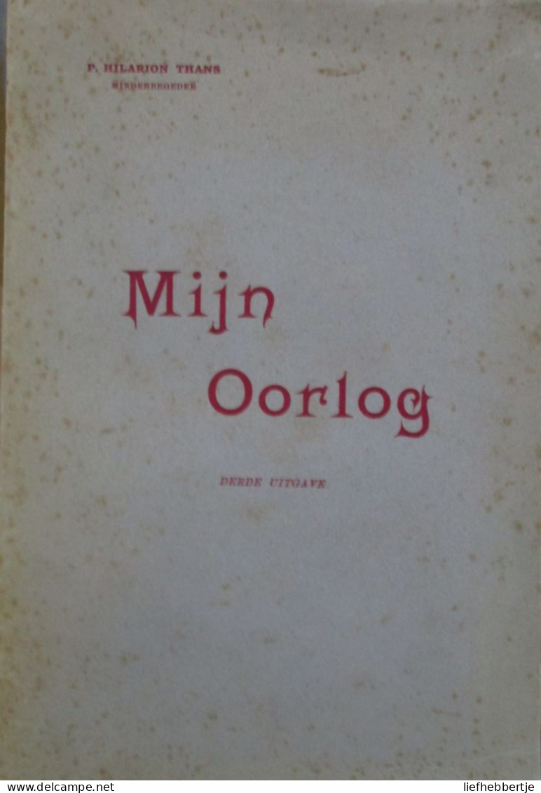 Mijn Oorlog - Door P. Hilarion Thans, Minderbroeder - 1934 - WO 1 - Guerre 1914-18