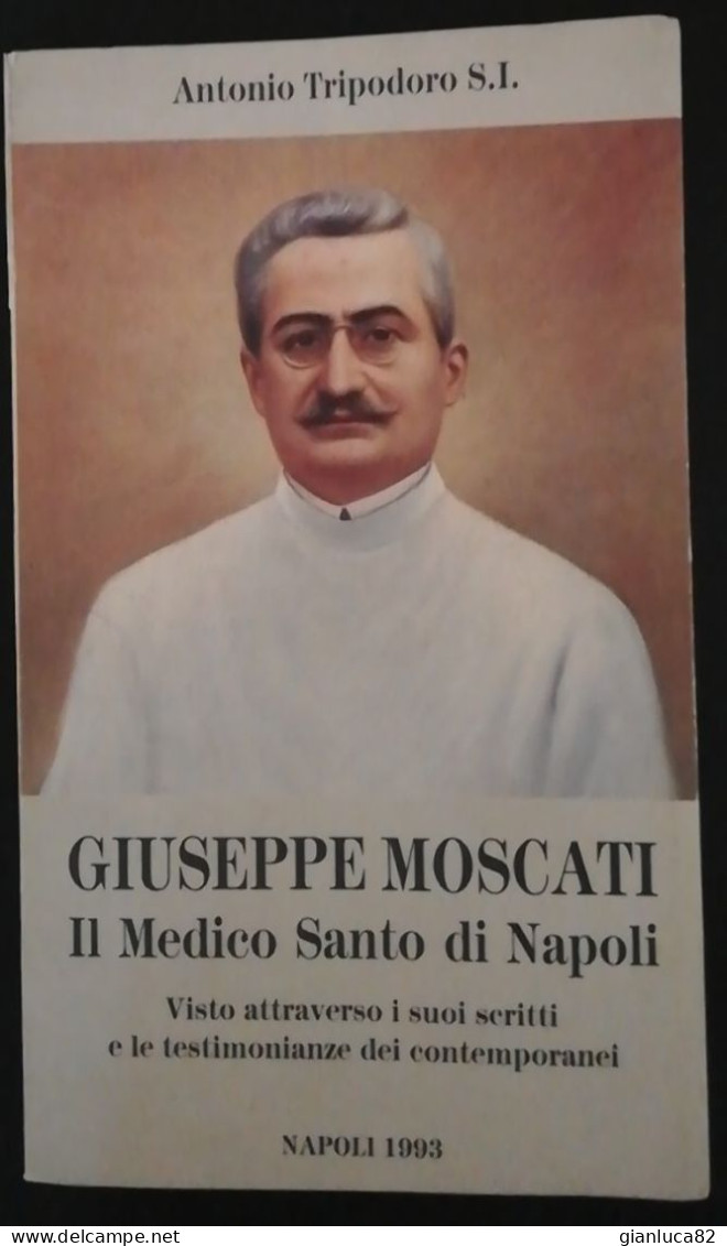 Libro Giuseppe Moscati Il Medico Santo Di Napoli Di Antonio Tripodoro S.I. Napoli 1993 (650) Come Da Foto - Livres Anciens