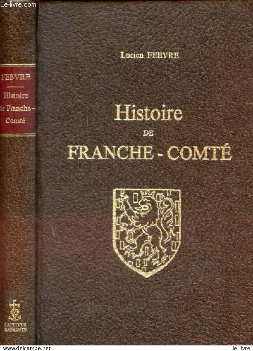 Histoire De Franche-Comté. - Febvre Lucien - 1976 - Franche-Comté