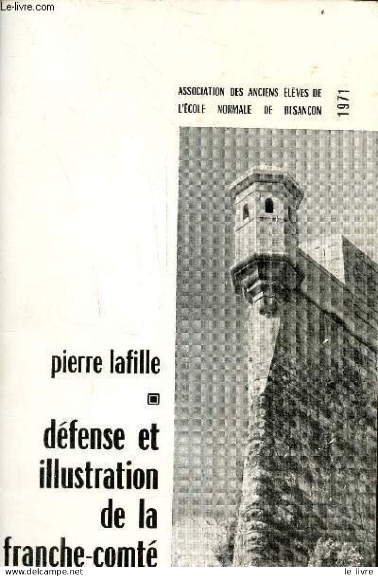 Défense Et Illustration De La Franche-Comté. - Lafille Pierre - 1971 - Franche-Comté