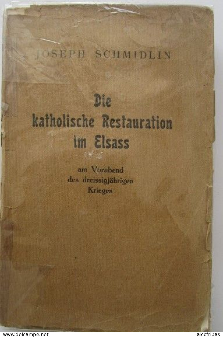 Alsace Die Katholische Restauration Im Elsass Restauration Catholique En Alsace Guerre De Trente Ans Schmidlin  1934 - Christendom