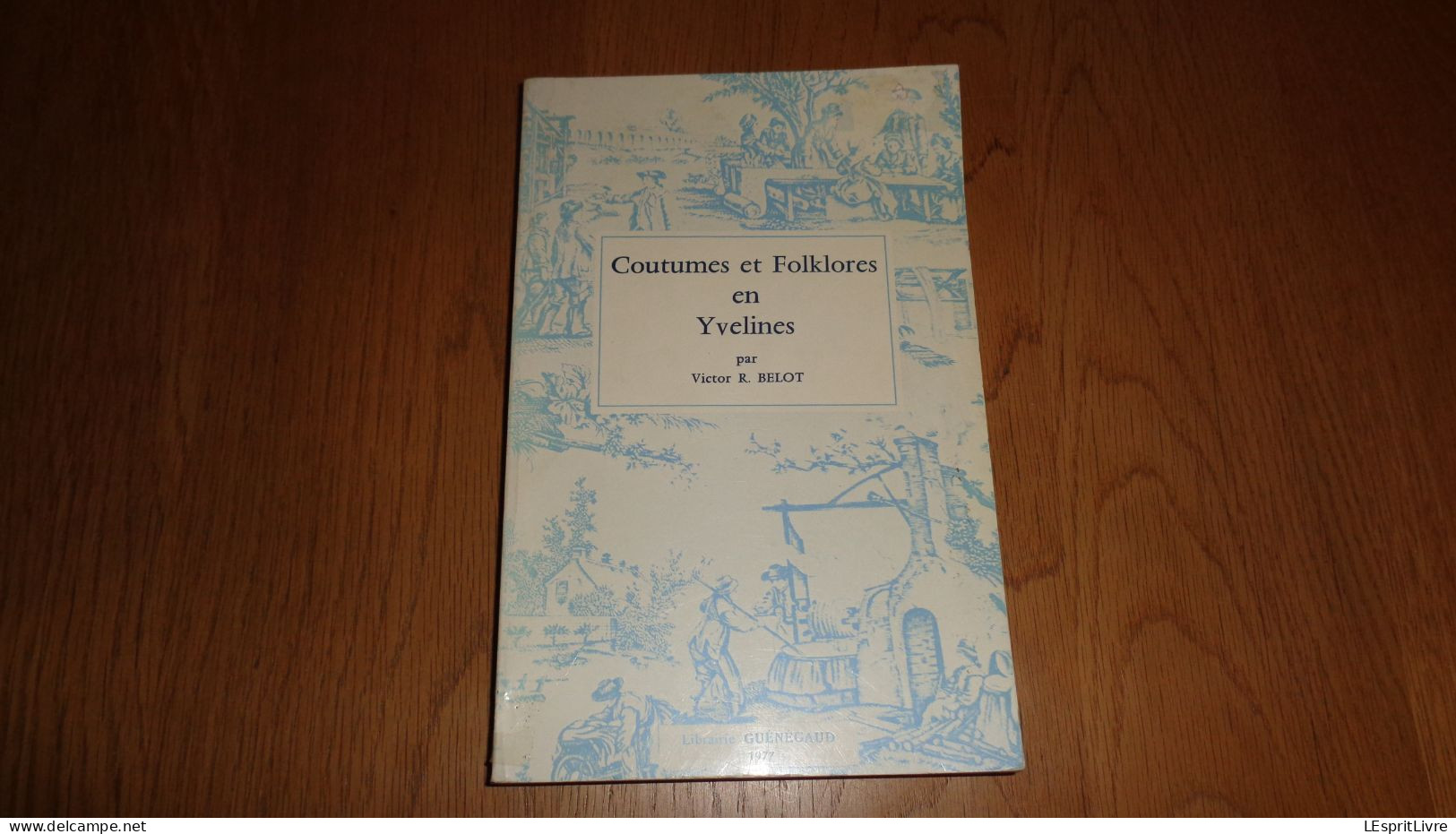 COUTUMES ET FOLKLORE EN YVELINES Régionalisme Chanson Outils Fêtes Légendes Petits Métiers Religion Jeux Foires Remedes - Ile-de-France