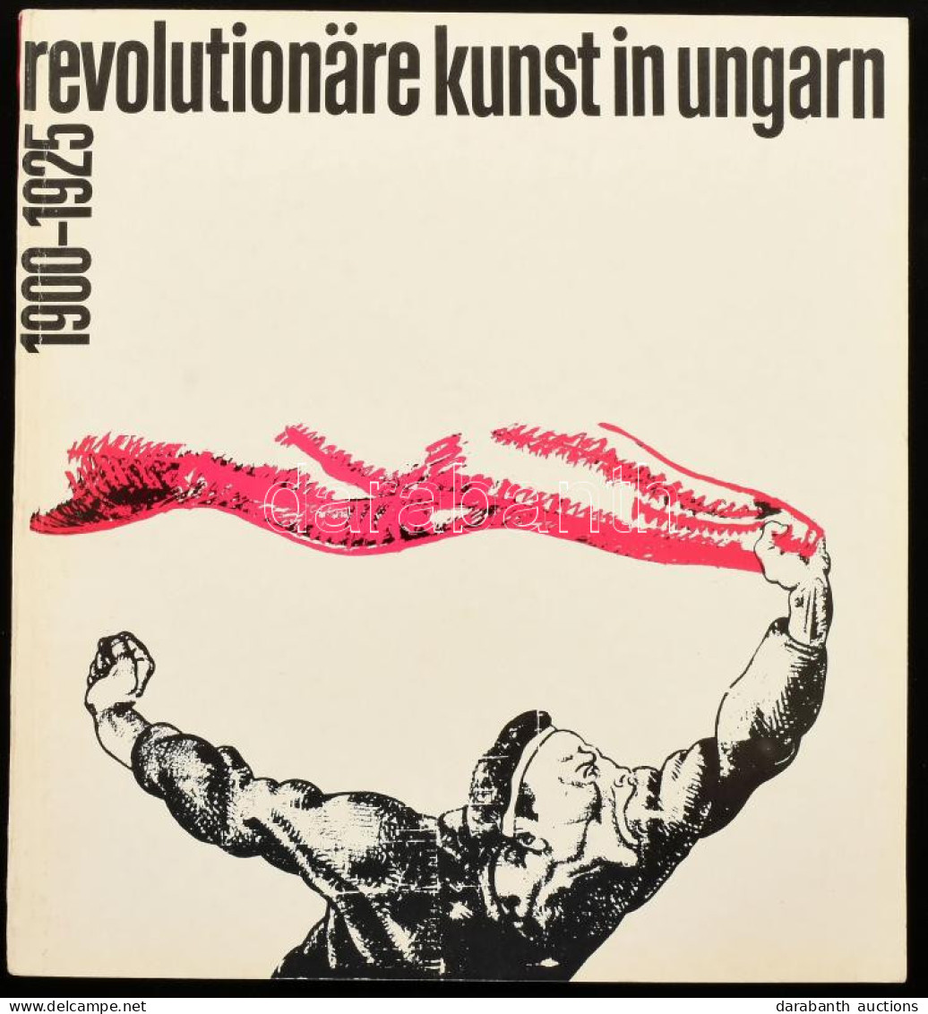 Revolutionäre Kunst In Ungarn 1900-1925. [Magyar Forradalmi Művészet 1900-1925. Kiállítási Katalógus]. Szerk.: Roswitha  - Non Classés