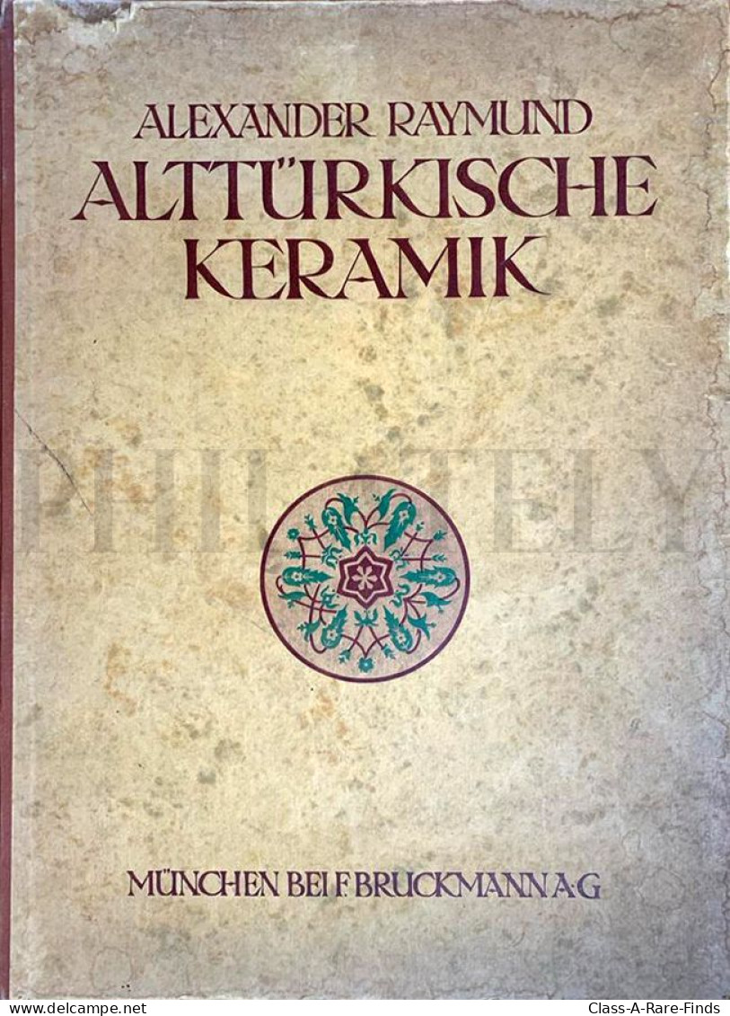 ALTTURKISCHE KERAMIK (ANCIENT TURKISH CERAMICS) IN KLEINASIEN UND KONSTANTINOPEL / ALEXANDER RAYMUND AND KARL WULZINGER