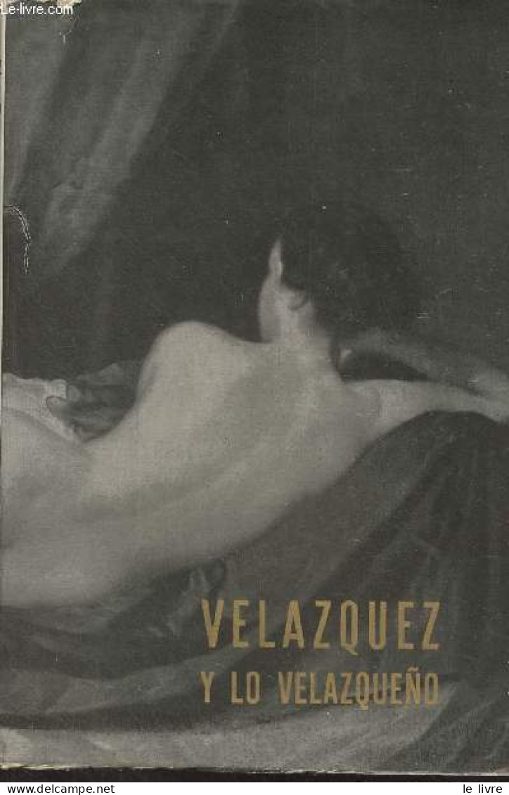 Velazquez Y Lo Velazqueno - Catalogo De La Exposicion Homenaje A Diego De Silva Velazquez En El III Centenario De Su Mue - Kultur