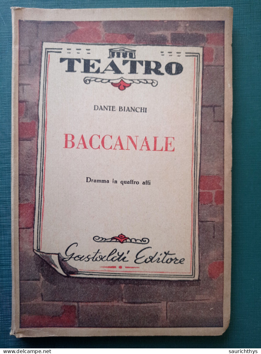 Teatro Baccanale Dramma In Quattro Atti Con Autografo Dante Bianchi Gastaldi Editore 1950 - Theater