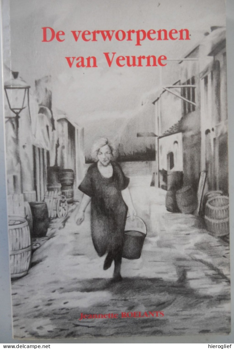 De Verworpenen Van Veurne - Jeannette Roelants Volksleven Handboogstraat Ambachtstraat Oratoriestraat Herbergen Westhoek - Histoire