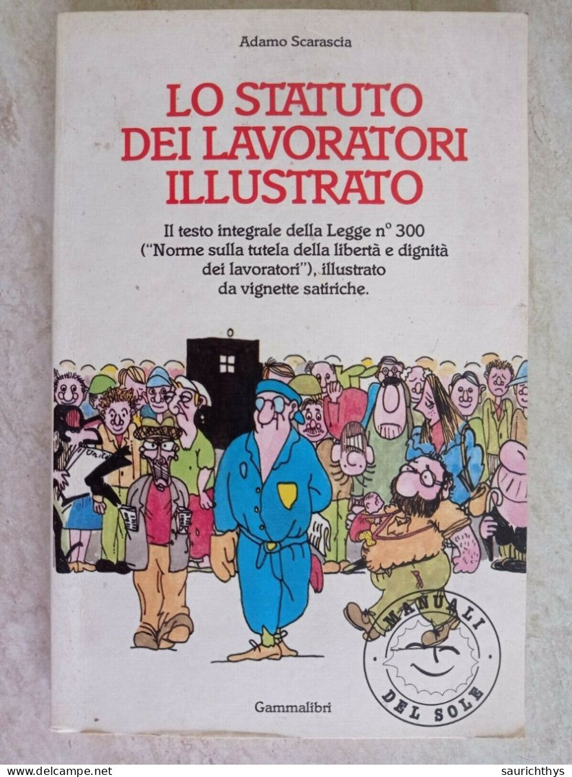 Adamo Scarascia Lo Statuto Dei Lavoratori Illustrato Il Testo Integrale Della Legge N° 300 Manuali Del Sole 1986 - Société, Politique, économie