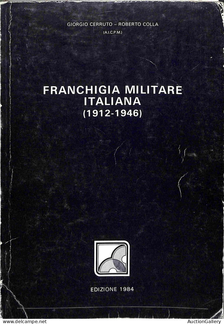 Biblioteca Filatelica - Italia - Franchigia Militare Italiana 1912/1946 - G. Cerruto/R. Colla - Ed. 1984 - Autres & Non Classés