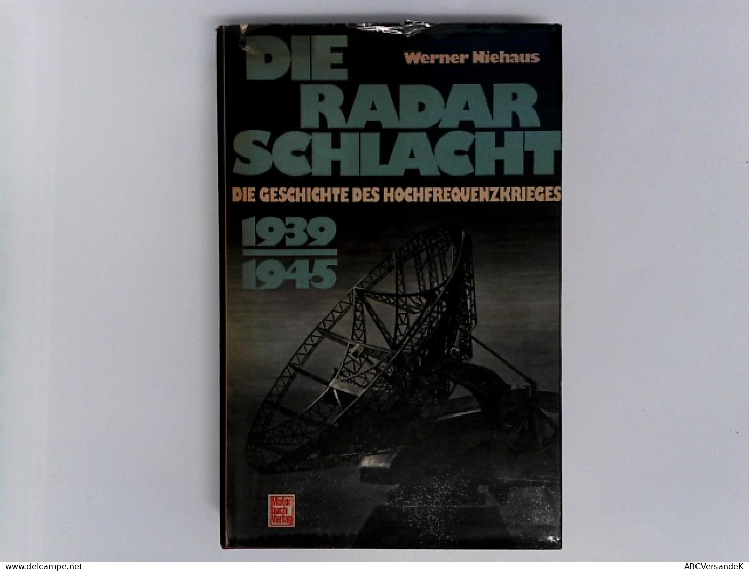 Die Radarschlacht 1939-1945.: Die Geschichte Des Hochfrequenzkrieges. - Police & Military