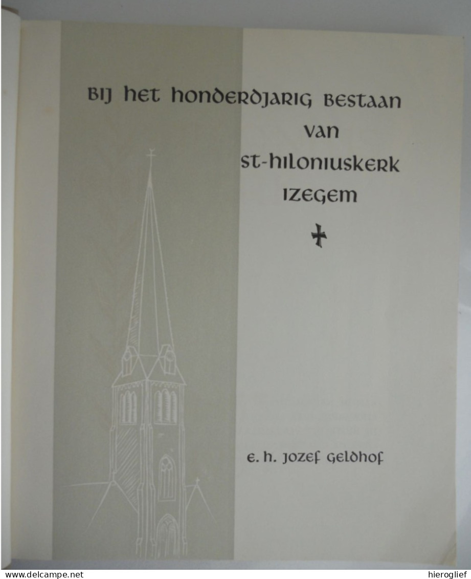 Kerk Van Sint-Hilarius Izegem 100 Jaar - E.H. Jozef Geldhof 1955 Architectuur Kunst Bedienaars Leven Devotie Priesters - Histoire