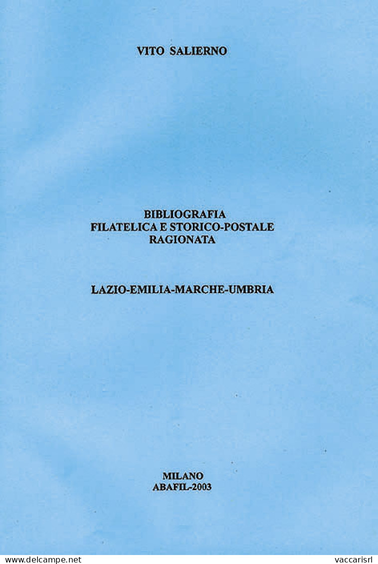 BIBLIOGRAFIA FILATELICA E STORICO POSTALE RAGIONATA
LAZIO-EMILIA-MARCHE-UMBRIA - Vito Salierno - Filatelie