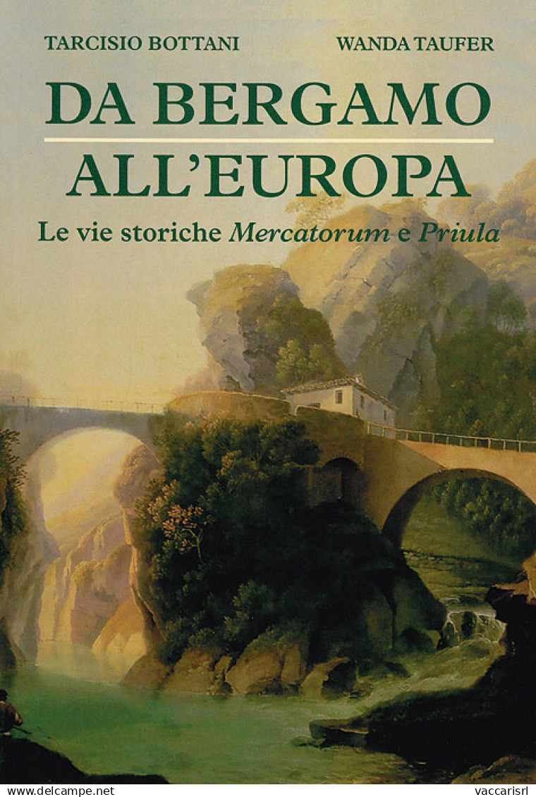 DA BERGAMO ALL'EUROPA
LE VIE STORICHE MERCATORUM E PRIULA - Tarcisio Bottani - Wanda Taufer - Manuels Pour Collectionneurs