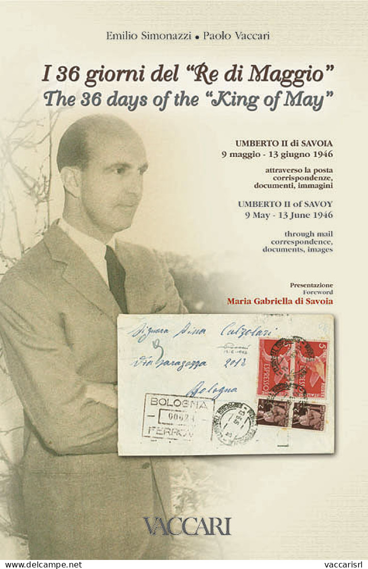 I 36 GIORNI DEL "RE DI MAGGIO"
UMBERTO II DI SAVOIA
9 Maggio - 13 Giugno 1946
Attraverso La Posta, Corrispondenze, Docum - Collectors Manuals