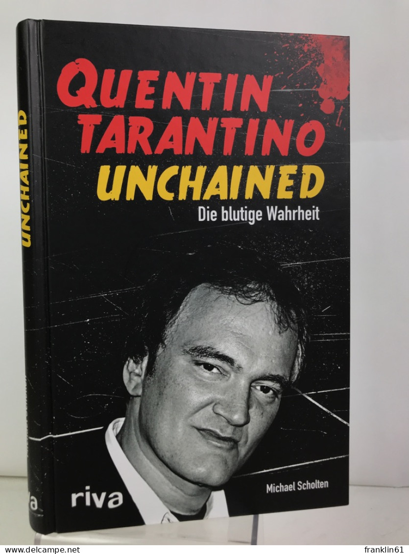 Quentin Tarantino Unchained : Die Blutige Wahrheit. - Biographies & Mémoires