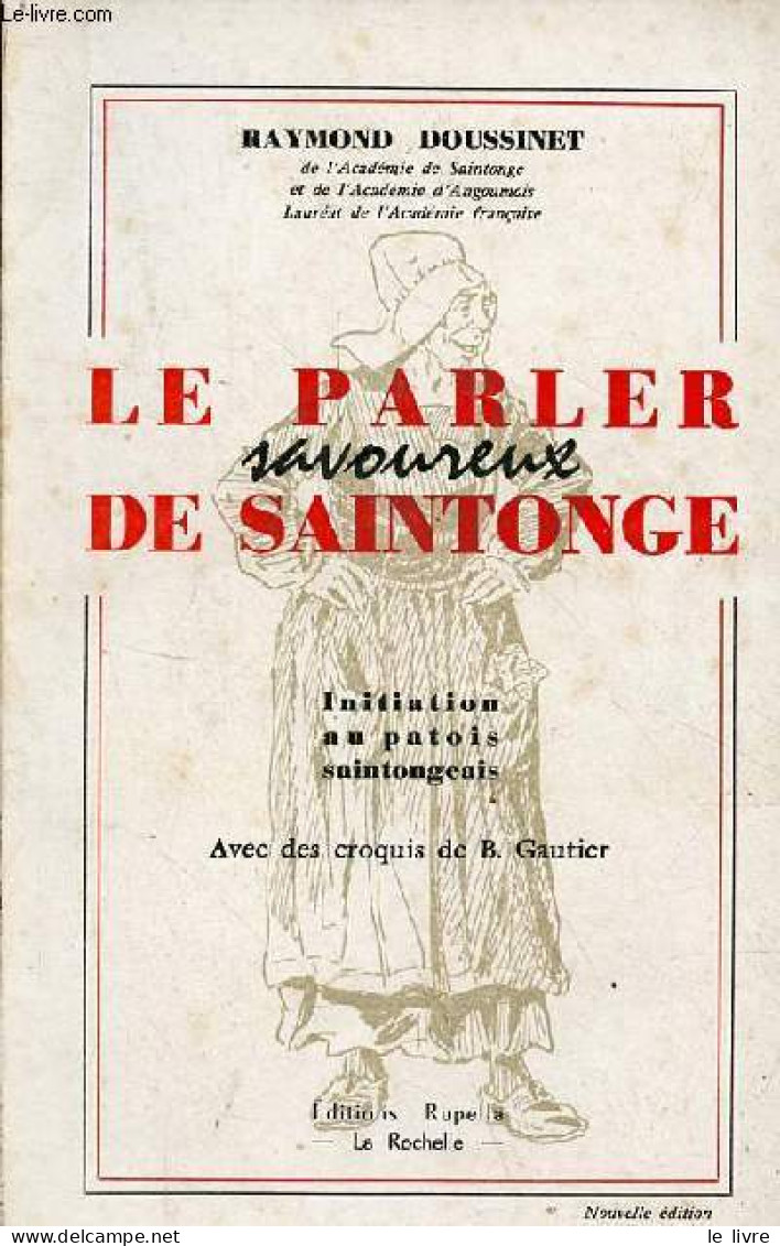 Le Parler Savoureux De Saintonge - Initiation Au Patois Saintongeais - Nouvelle édition. - Doussinet Raymond - 1973 - Poitou-Charentes