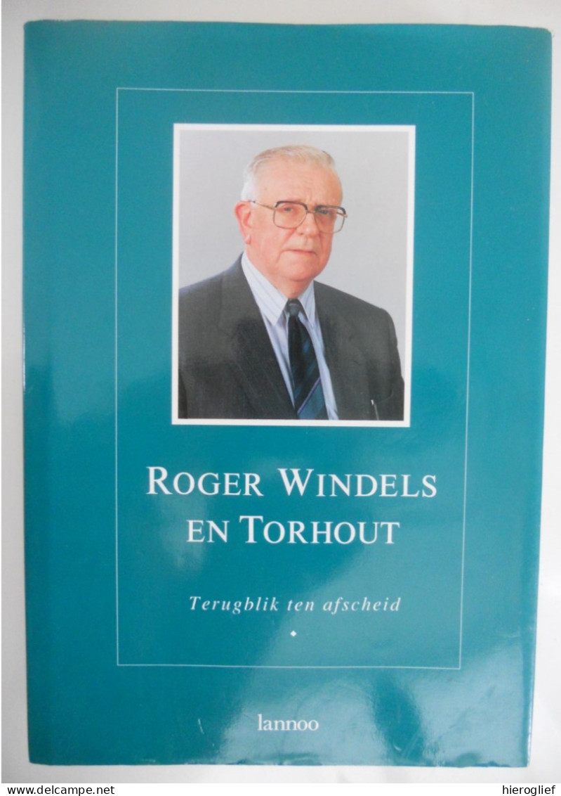 Roger WINDELS En TORHOUT Terugblik Ten Afscheid ° Emelgem / Izegem + Brugge Burgemeester Senator CVP CD&V Politiek - Geschiedenis