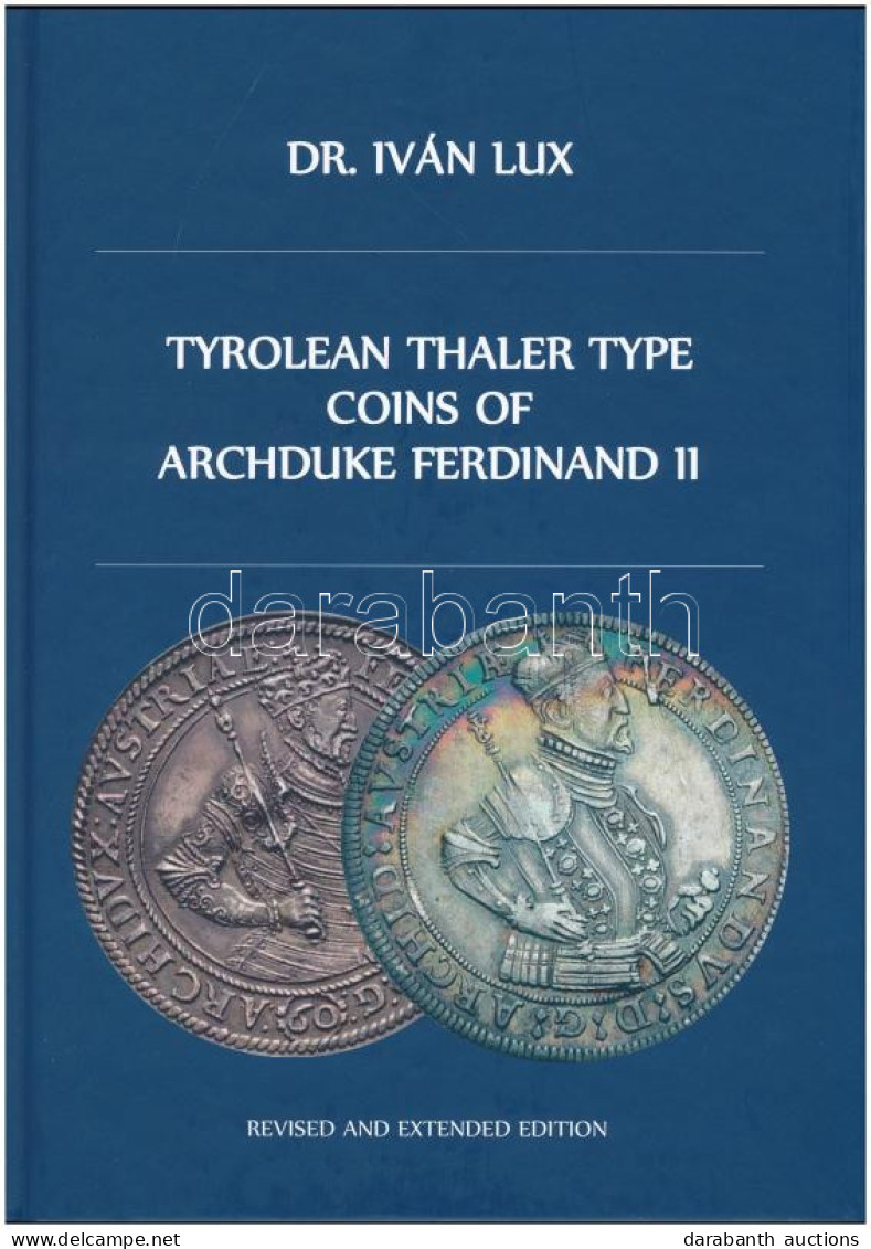 Dr. Iván Lux: Tyrolean Thaler Type Coins Of Archduke Ferdinand II. Magánkiadás, Budapest, 2022. Új állapotban - Non Classés