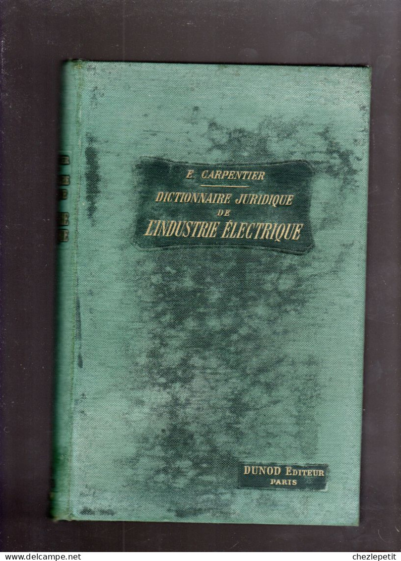 DICTIONNAIRE JURIDIQUE DE L'INDUSTRIE ELECTRIQUE Etienne CARPENTIER DUNOD 1920 - Droit