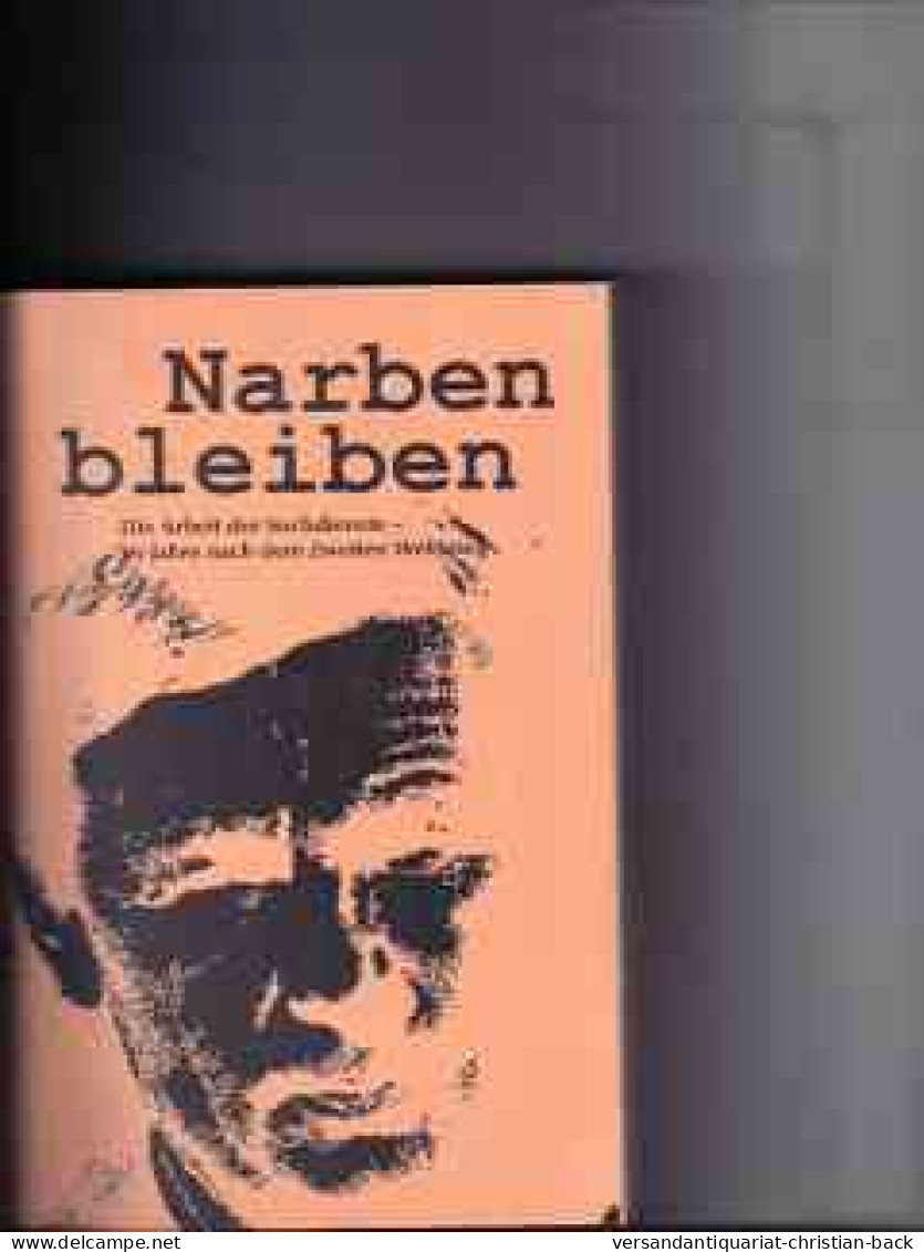 Narben Bleiben : Die Arbeit Der Suchdienste   60 Jahre Nach Dem Zweiten Weltkrieg - Biographies & Mémoirs