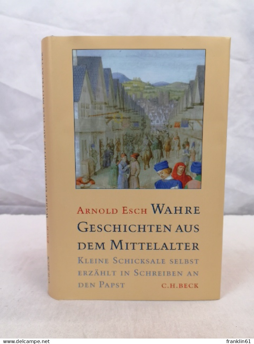 Wahre Geschichten Aus Dem Mittelalter. Kleine Schicksale Selbst Erzählt In Schreiben An Den Papst. - 4. 1789-1914