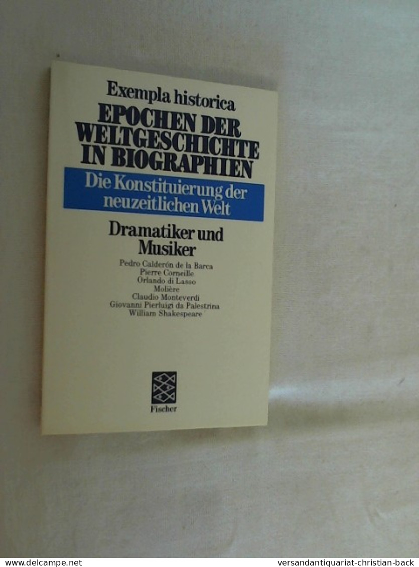 Die Konstituierung Der Neuzeitlichen Welt- Dramatiker Und Komponisten - Exempla Historika - Biographies & Mémoires