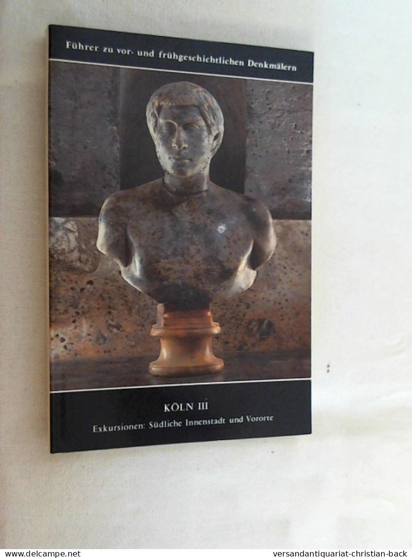 Führer Zu Vor- Und Frühgeschichtlichen Denkmälern; Teil: Bd. 39., Köln : 3 ; Exkursionen, Südl. Innenstad - Sonstige & Ohne Zuordnung