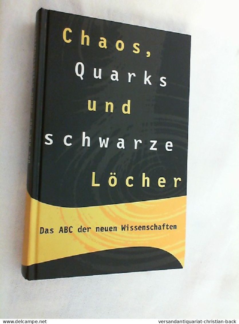 Chaos, Quarks Und Schwarze Löcher : Das ABC Der Neuen Wissenschaften. - Technical