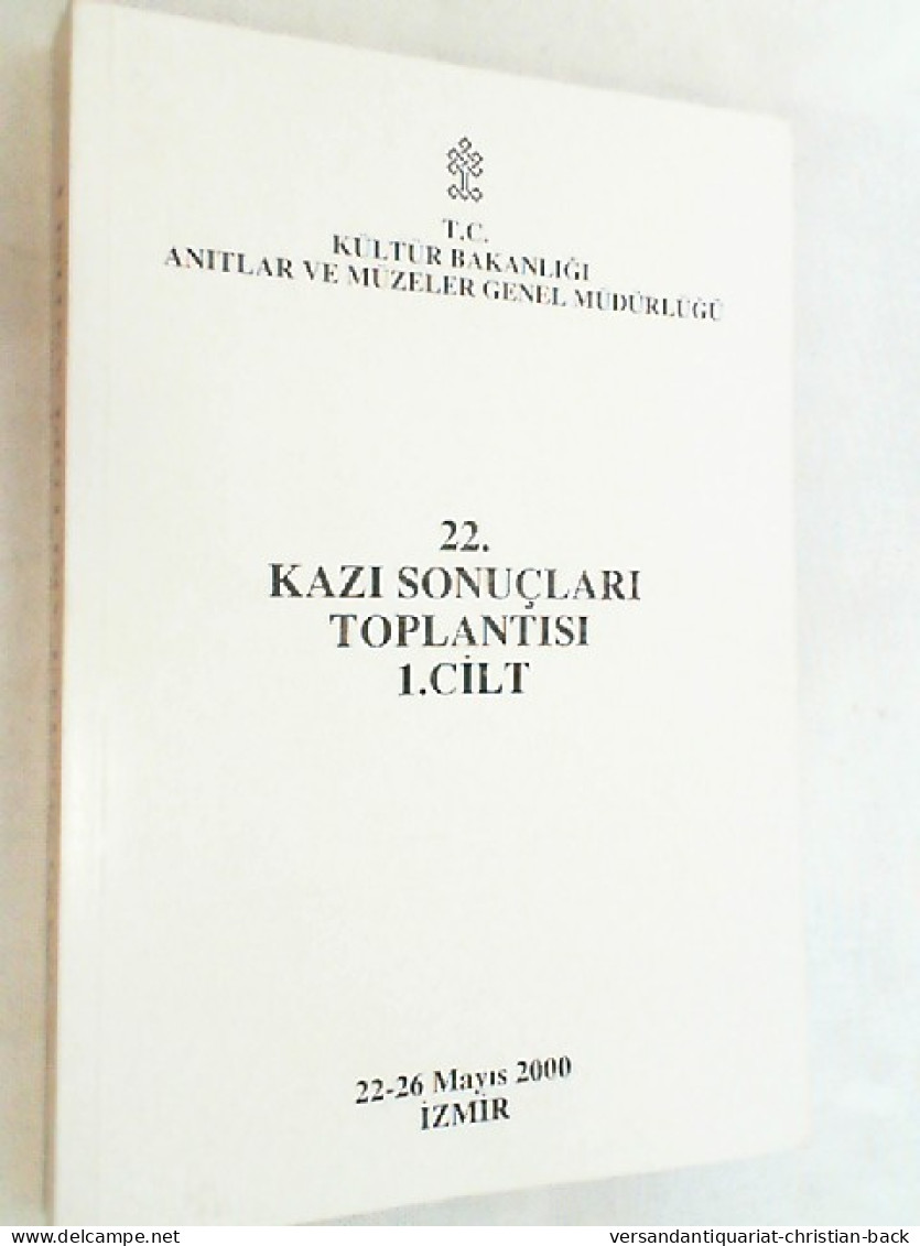 22. Kazi Sonuclari Toplantisi 1. Cilt  ( 22-26 Mayis 2000 ) - Archéologie