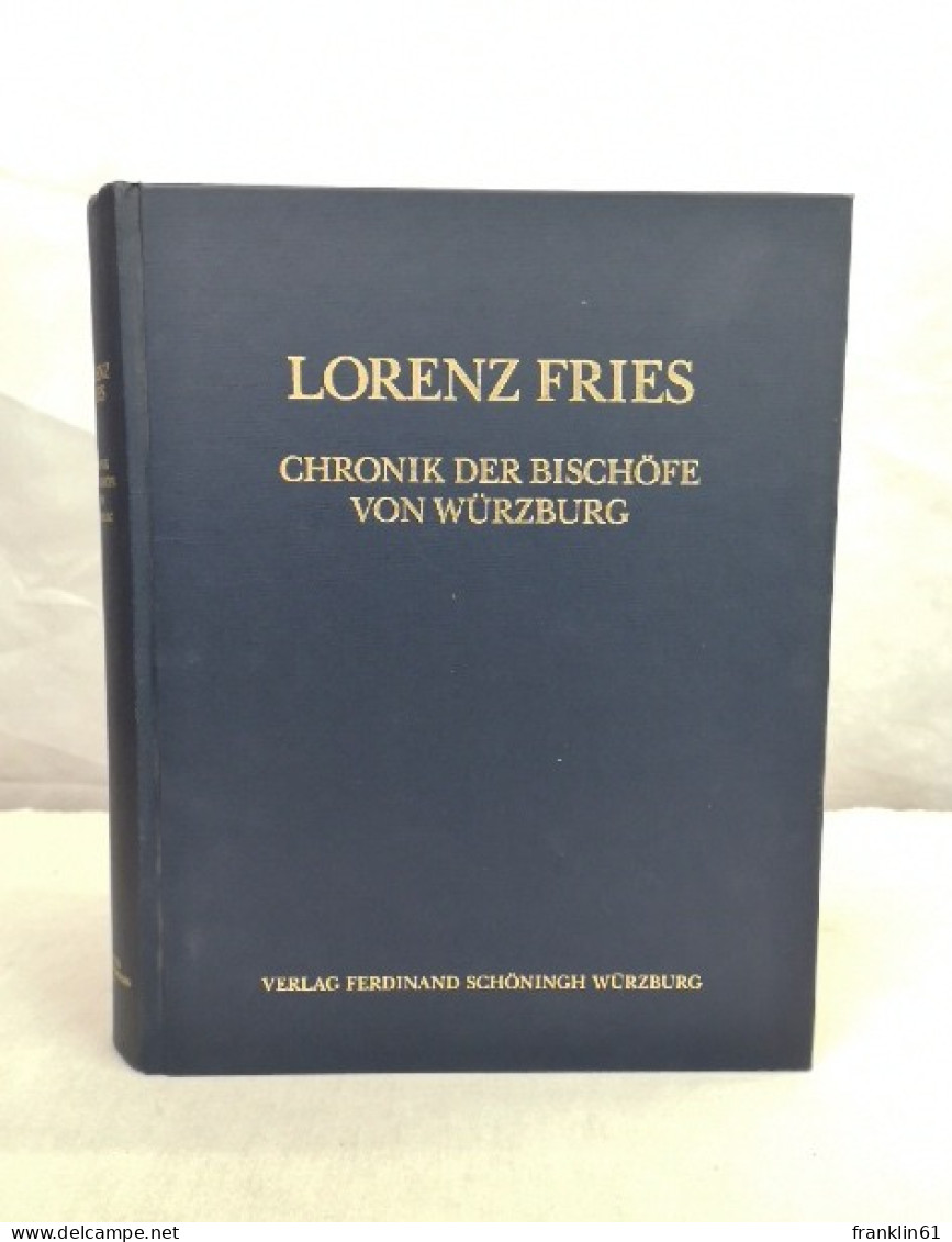 Lorenz Fries. Chronik Der Bischöfe Von Würzburg 742 - 1495. Band II.. Von Embricho Bis Albrecht III. Von Hes - Andere & Zonder Classificatie