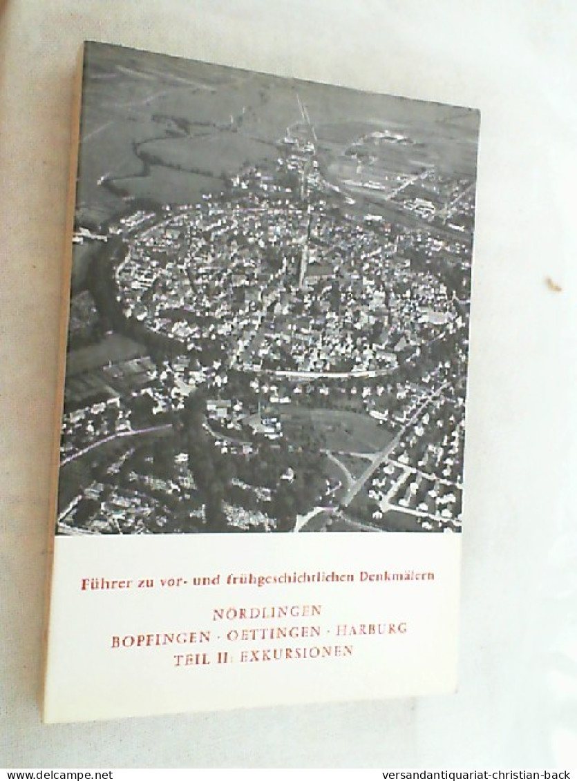 Führer Zu Vor- Und Frühgeschichtlichen Denkmälern; Teil: Bd. 41., Nördlingen, Bopfingen, Oettingen, Harbur - Arqueología