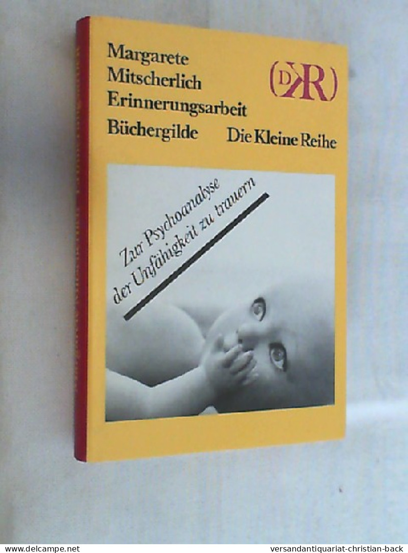 Erinnerungsarbeit : Zur Psychoanalyse D. Unfähigkeit Zu Trauern. - Psicología