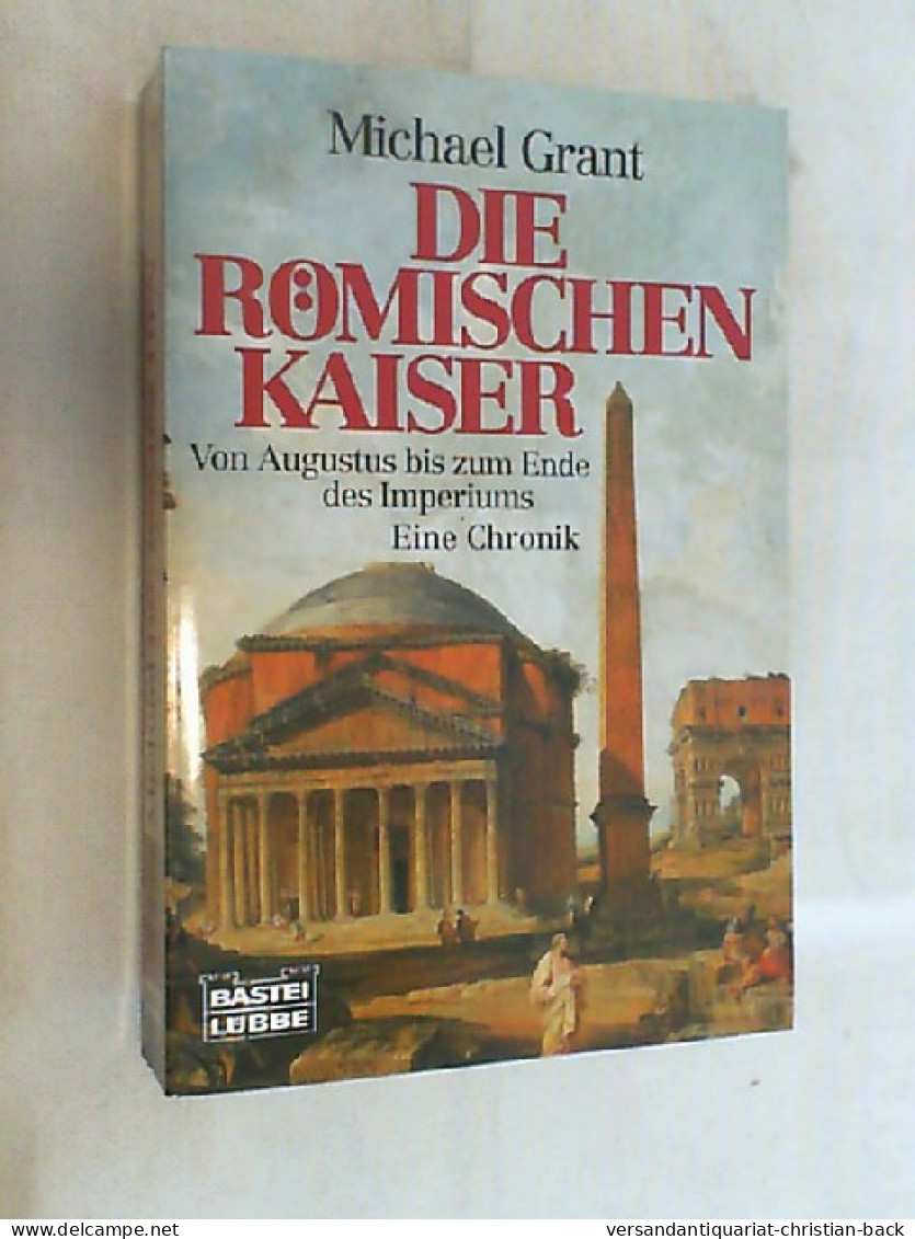 Die Römischen Kaiser : Von Augustus Bis Zum Ende Des Imperiums ; Eine Chronik. - 4. 1789-1914