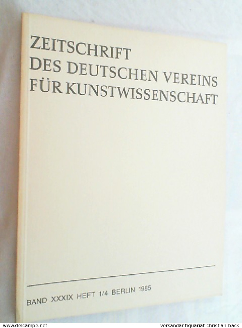 Zeitschrift Des Deutschen Vereins Für Kunstwissenschaft : Band XXXIX, Jahrgang 1985, Heft 1 - 4 - Art