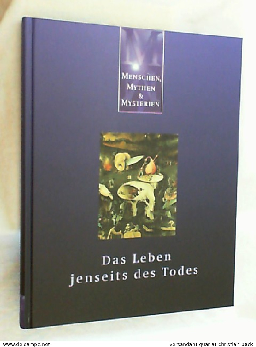 Menschen, Mythen Und Mysterien. Das Leben Jenseits Des Todes. - Sonstige & Ohne Zuordnung