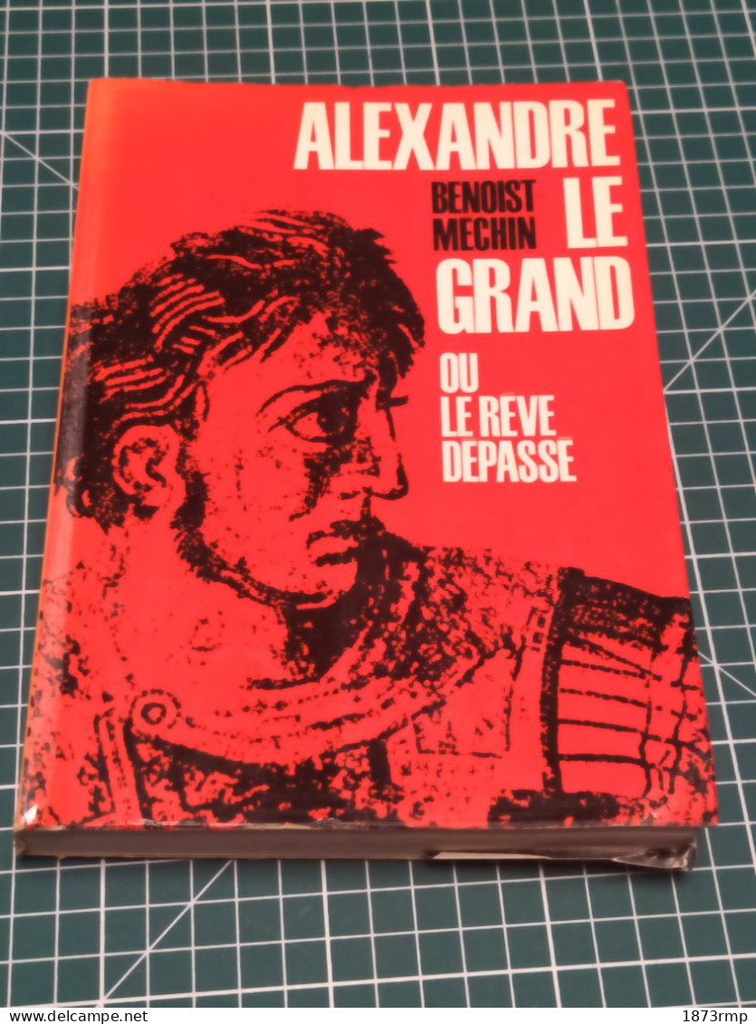 ALEXANDRE LE GRAND OU LE REVE DEPASSE, B MECHIN - French