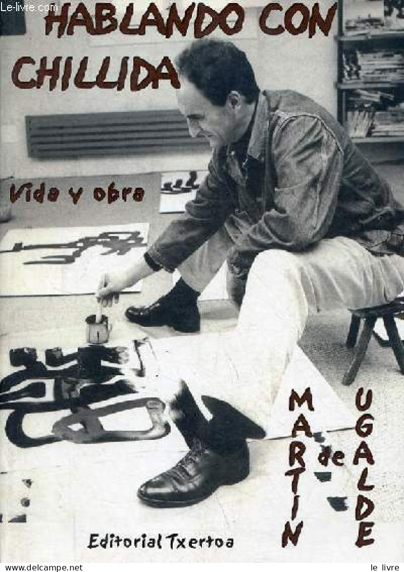 Hablando Con Chillida Vida Y Obra (Periodo 1924-1975) - Tercera Edicion Revisada Y Aumentada - Coleccion Ipar Haizea. - - Cultural