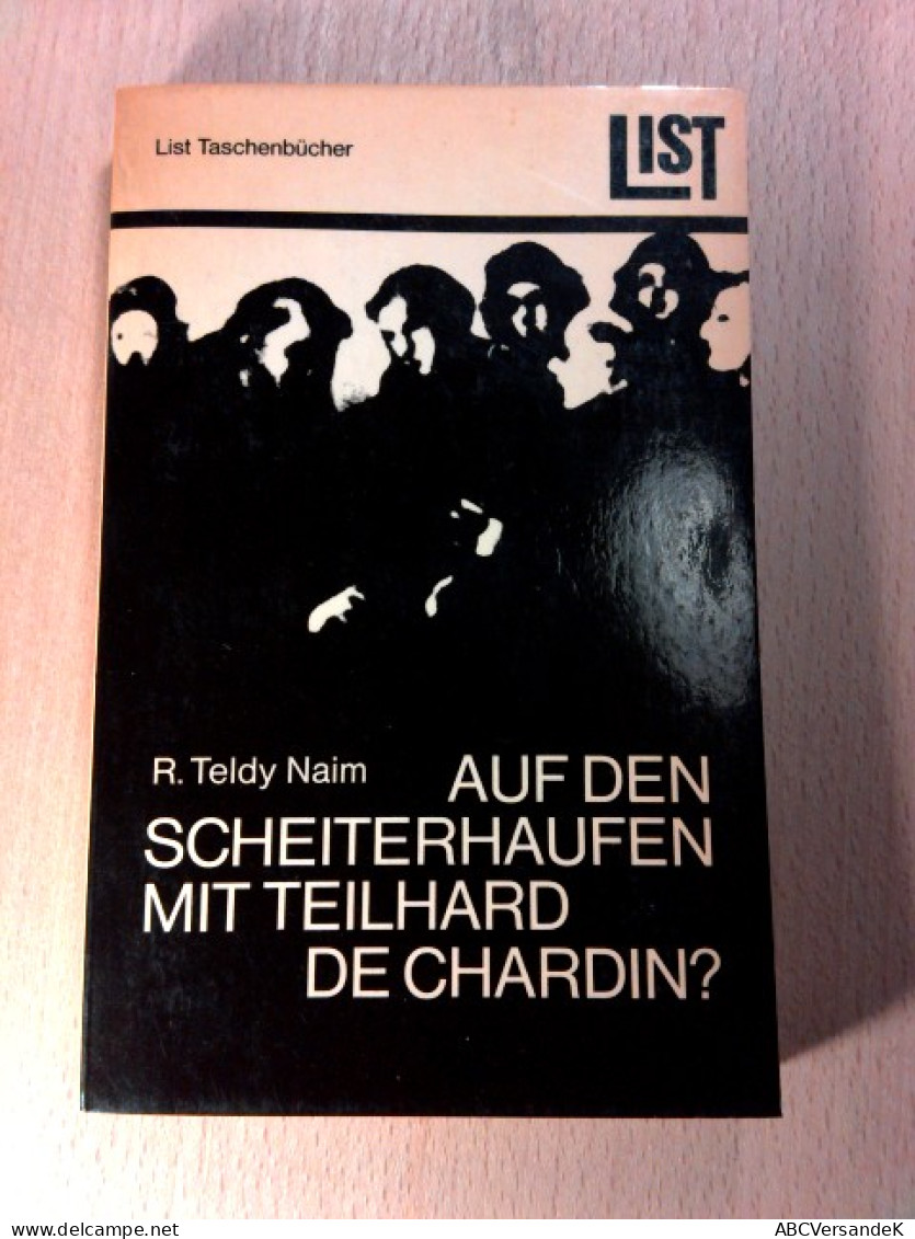 Auf Den Scheiterhaufen Mit Teilhard De Chardin? List Taschenbücher 250 - Philosophie